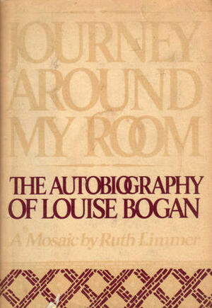 Journey Around My Room: The Autobiography of Louise Bogan by Louise Bogan, Ruth Limmer