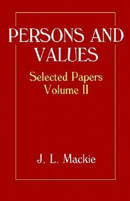 Persons and Values: Selected Papers Volume II by John Leslie Mackie