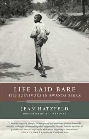 Life Laid Bare: The Survivors in Rwanda Speak by Jean Hatzfeld