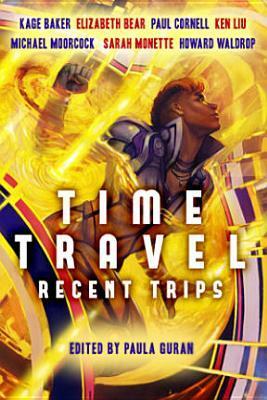 Time Travel: Recent Trips by Kage Baker, Elizabeth Bear, Paul Cornell