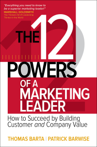 The 12 Powers of a Marketing Leader by Thomas Barta, Patrick Barwise