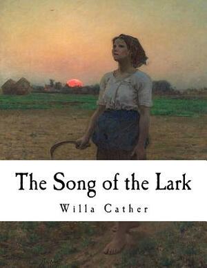 The Song of the Lark: Willa Cather by Willa Cather