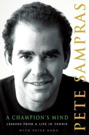 A Champion's Mind: Lessons from a Life in Tennis by Pete Sampras, Peter Bodo