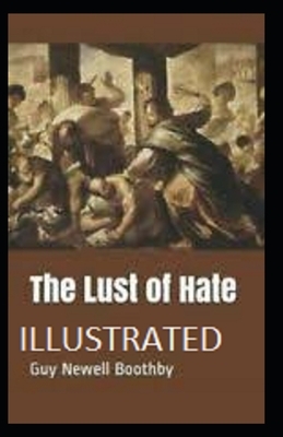 The Lust of Hate Illustrated by Guy Newell Boothby