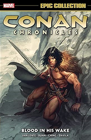 Conan Chronicles Epic Collection, Vol. 8: Blood In His Wake by José Luís, Sergio Davila, Cullen Bunn, Brian Ching, Admira Wijaya, Fred Van Lente