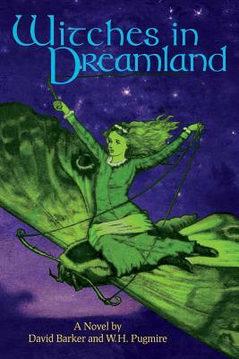 Witches in Dreamland: A Novel by David Barker and W. H. Pugmire by David Barker, W. H. Pugmire