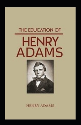 The Education of Henry Adams Illustrated by Henry Adams