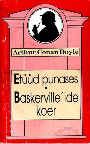 Etüüd punases / Baskerville'ide koer by Arthur Conan Doyle