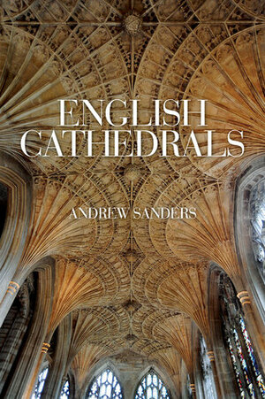 English Cathedrals by Andrew Sanders