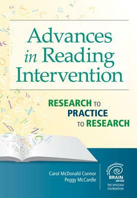 Advances in Reading Intervention: Research to Practice to Research by Carol McDonald Connor, Peggy McCardle