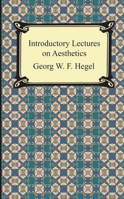 Introductory Lectures on Aesthetics by Georg Wilhelm Friedrich Hegel