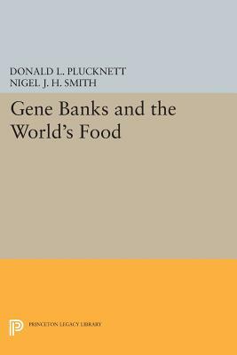 Gene Banks and the World's Food by Nigel J. H. Smith, Donald L. Plucknett