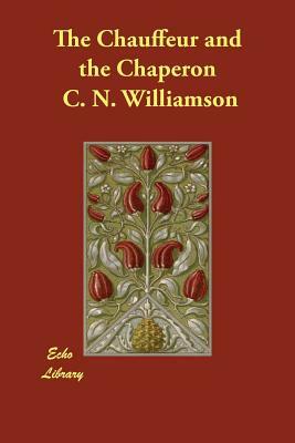 The Chauffeur and the Chaperon by A.M. Williamson, C.N. Williamson