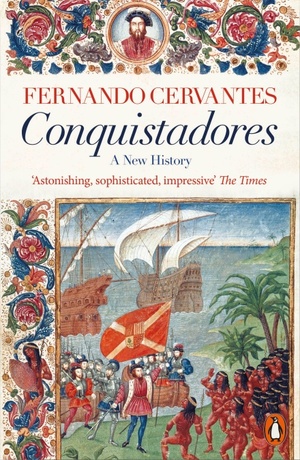 Conquistadores: A New History by Fernando Cervantes