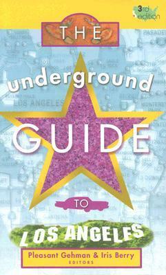 The Underground Guide to Los Angeles: 3rd Edition by Pleasant Gehman