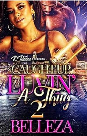 Caught Up Luvin' A Thug 2 by Belleza