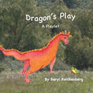 Dragons Play: A Playlet by Beryl Reichenberg