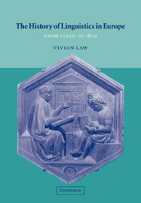 The History of Linguistics in Europe: From Plato to 1600 by Vivien Law