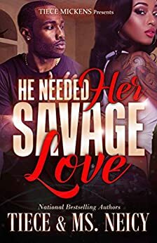 He Needed Her Savage Love by Ms. Neicy, Tiece