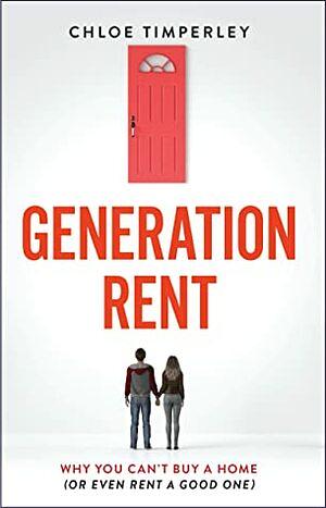 Generation Rent: Why You Can't Buy a Home or Even Rent a Good One by Chloe Timperley