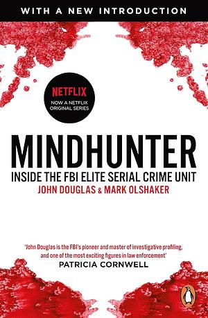 Mindhunter: Inside the FBI's Elite Serial Crime Unit by John E. Douglas, Mark Olshaker