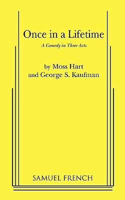 Once in a Lifetime by George S. Kaufman, Moss Hart