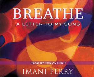 Breathe: A Letter to My Sons by Imani Perry