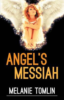 Angel's Messiah by Melanie Tomlin