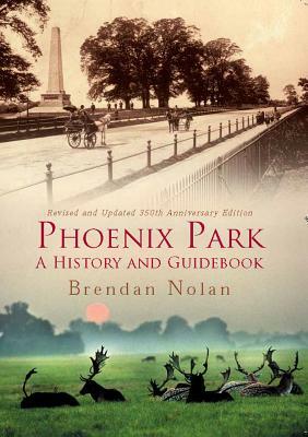 Phoenix Park: A History and Guidebook by Brendan Nolan