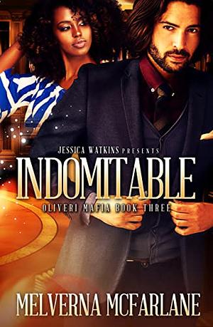 Indomitable: Oliveri Mafia Book Three by Melverna McFarlane