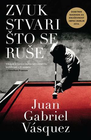 Zvuk stvari što se ruše by Juan Gabriel Vásquez