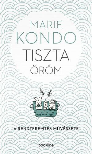 Tiszta öröm: A rendteremtés művészete by Marie Kondo