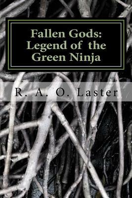 Fallen Gods: Legend of The Green Ninja by R. a. O. Laster