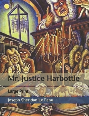 Mr. Justice Harbottle by J. Sheridan Le Fanu