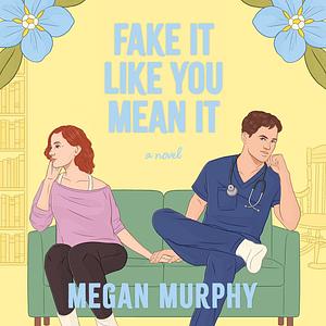 Fake It Like You Mean It by Megan Murphy