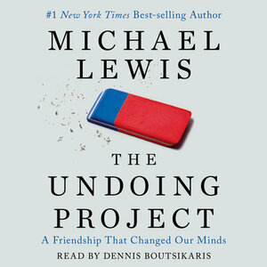 The Undoing Project: A Friendship that Changed Our Minds by Michael Lewis