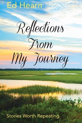 Reflections From My Journey: Stories Worth Repeating by Ed Hearn