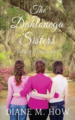 The Dahlonega Sisters: The Gold Miner Ring by Diane M. How