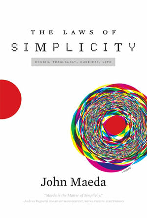 The Laws of Simplicity: Design, Technology, Business, Life by John Maeda