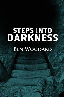 Steps Into Darkness by Ben Woodard