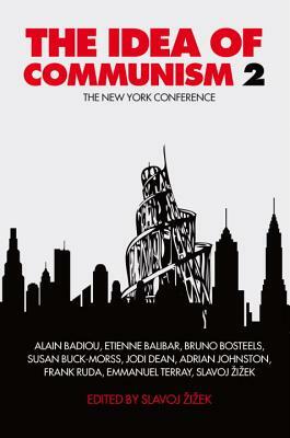The Idea of Communism, Volume 2: The New York Conference by Slavoj Žižek, Costas Douzinas, Alex Taek-Gwang Lee