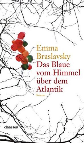 Das Blaue vom Himmel über dem Atlantik: Roman by Emma Braslavsky