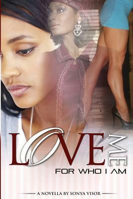 Love Me for Who I Am by Sonya Visor