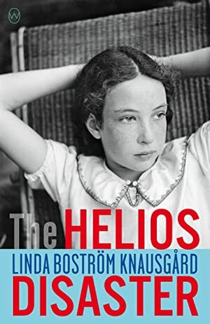 The Helios Disaster by Linda Boström Knausgård, Rachel Willson-Broyles