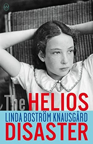 The Helios Disaster by Rachel Willson-Broyles, Linda Boström Knausgård