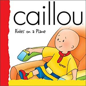 Caillou Rides on a Plane (Caillou) by Frances Morgan, Roger Harvey