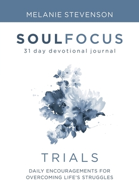 Trials: Daily Encouragements for Overcoming Life's Struggles by Melanie Stevenson