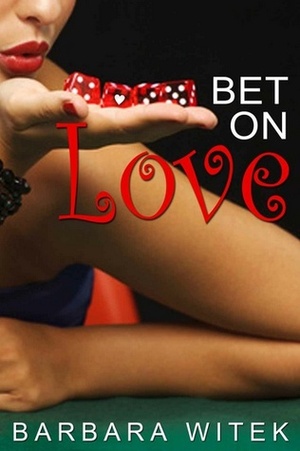 Bet On Love by Barbara Witek