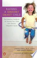 UC-Raising a Sensory Smart Child: The Definitive Handbook for Helping Your Child with Sensory Integration Issues by Lindsey Biel