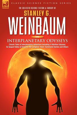 INTERPLANETARY ODYSSEYS - Classic Tales of Interplanetary Adventure Including: A Martian Odyssey, its Sequel Valley of Dreams, the Complete 'Ham' Hamm by Stanley G. Weinbaum